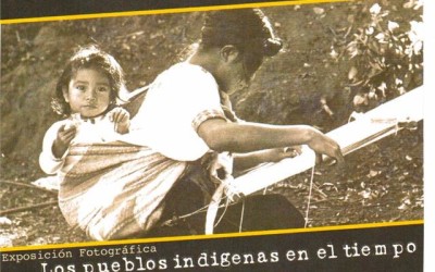 Exposición Fotografica de los Pueblos Indigenas en el Tiempo – Chiapas