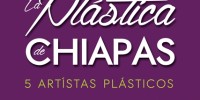 Expondrán “La Plástica de Chiapas” en el Festival Internacional de Puebla